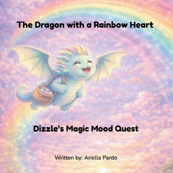The Dragon with a Rainbow Heart: Dizzle's Magic Mood Quest