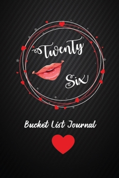 Twenty Six Bucket List Journal: 26th Birthday Gifts For Women. 6x9 Inch 100 Pages Perfect Birthday Gift Notebook For  Women. Lined Pages, Birthday Gift For 26 Year Old Woman