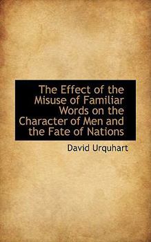 Paperback The Effect of the Misuse of Familiar Words on the Character of Men and the Fate of Nations Book