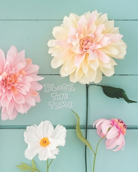 Block The Time: Daily Appointment Book Organizer With Password Page & Note Paper With Butter Yellow, Pink And White Flowers