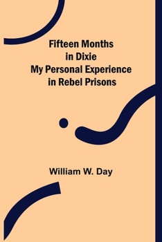 Paperback Fifteen Months in Dixie My Personal Experience in Rebel Prisons Book