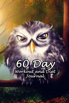 Paperback 60 Day Workout and Diet Journal: Daily Food and Fitness Log Notebook To Help You Track Exercise Meal & Activity and Calorie Counter - Big Owl Cover Book