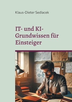 Paperback IT- und KI-Grundwissen für Einsteiger: Praxisnah, kurz und prägnant [German] Book