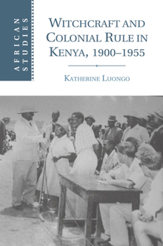 Paperback Witchcraft and Colonial Rule in Kenya, 1900-1955 Book