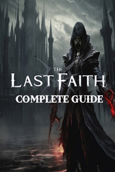 Paperback The Last Faith: Complete Guide: Best Tips, Tricks, Walkthroughs and Strategies Book