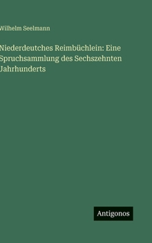 Hardcover Niederdeutches Reimbüchlein: Eine Spruchsammlung des Sechszehnten Jahrhunderts [German] Book