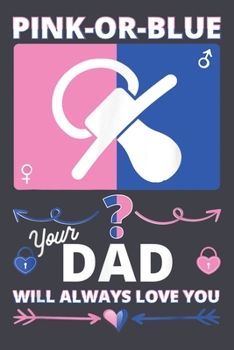 Paperback Pink or Blue your dad will always love you: Gender Reveal Notebook-College Blank Lined 6 x 9 inch 110 pages - Gender Reveal Journal for Writing-Gender Book