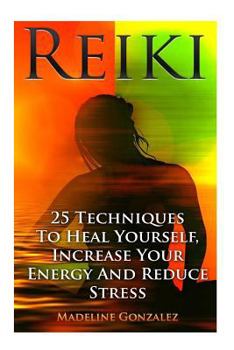 Paperback Reiki: 25 Techniques To Heal Yourself, Increase Your Energy And Reduce Stress Book
