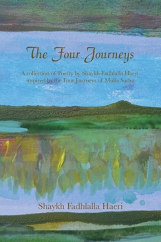Paperback The Four Journeys: A Collection of Poetry by Shaykh Fadhlalla Haeri inspired by the Four Journeys of Mulla Sadra Book