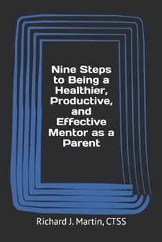 Paperback Nine Steps to Being a Healthier, Productive, and Effective Mentor as a Parent Book