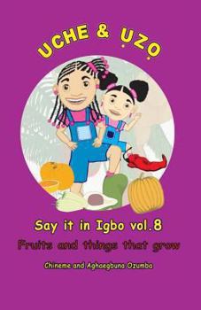 Paperback Uche and Uzo Say it in Igbo vol.8: Vol.8 Fruits and things that grow [Igbo] Book