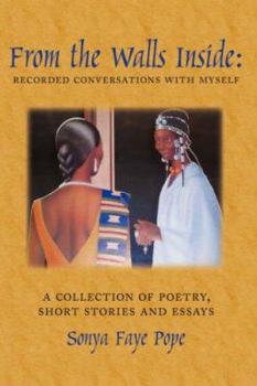 Hardcover From the Walls Inside: Recorded Conversations with Myself: A Collection of Poetry, Short Stories and Essays Book