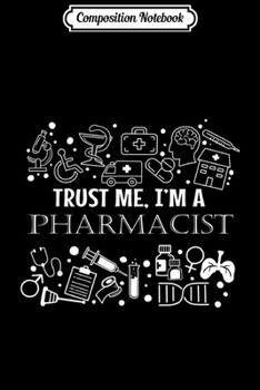 Paperback Composition Notebook: Trust Me Im A Pharmacists Gif Pharmacy Tech Student Journal/Notebook Blank Lined Ruled 6x9 100 Pages Book