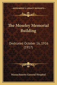 Paperback The Moseley Memorial Building: Dedicated October 16, 1916 (1917) Book