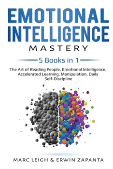 Paperback Emotional Intelligence Mastery: 5 Books in 1: The Art of Reading People, Emotional Intelligence, Accelerated Learning, Manipulation, Daily Self-Discip Book