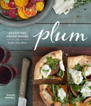 Hardcover Plum: Gratifying Vegan Dishes from Seattle's Plum Bistro Book