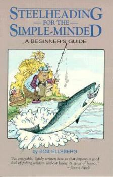 Paperback Steelheading for the Simple-Minded: A Beginner's Guide Book