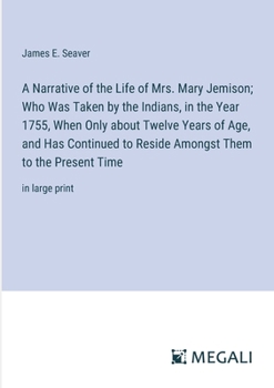 Paperback A Narrative of the Life of Mrs. Mary Jemison; Who Was Taken by the Indians, in the Year 1755, When Only about Twelve Years of Age, and Has Continued t Book