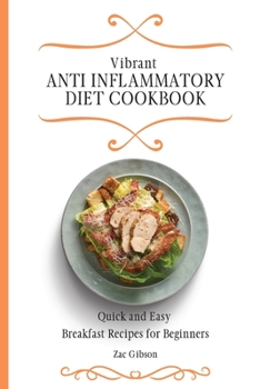 Paperback Vibrant Anti Inflammatory Diet Cookbook: Quick and Easy Breakfast Recipes for Beginners Book