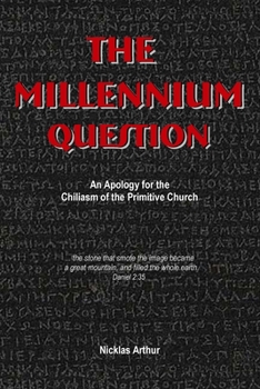 The Millennium Question: An Apology for the Chiliasm of the Primitive Church