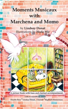 Hardcover Moments Musicaux with Marchena and Momo: A picture book with bass and clarinet accompaniment Book