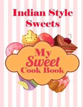 Paperback My Sweet Cook Book: Indian Style Sweets - 100 Recipes Book