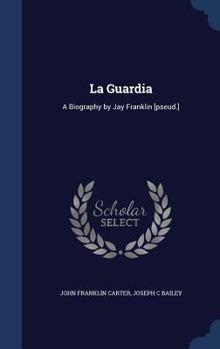 Hardcover La Guardia: A Biography by Jay Franklin [pseud.] Book