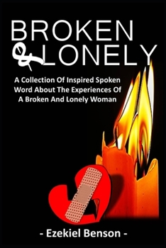 Paperback Broken & Lonely: A Collection Of Inspired Spoken Word About The Experiences Of A Broken And Lonely Woman Book