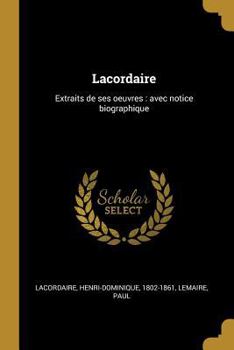 Paperback Lacordaire: Extraits de ses oeuvres: avec notice biographique [French] Book