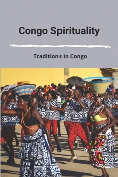 Paperback Congo Spirituality: Traditions In Congo: Congolese Culture Food Book