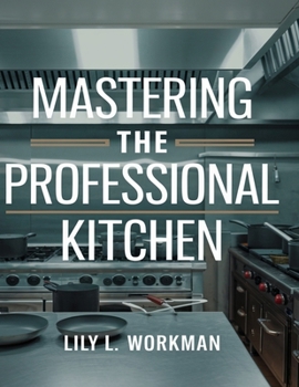 Mastering the Professional Kitchen: Learn to Cook Like a Pro in 12 Weeks