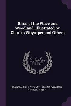 Paperback Birds of the Wave and Woodland. Illustrated by Charles Whymper and Others Book