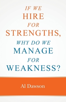 Paperback If we hire for strengths, why do we manage for weakness: A quick guide to managing strengths and building confidence in your team Book