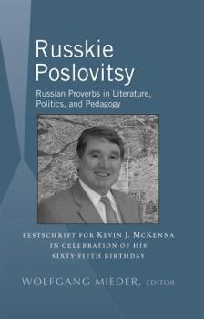 Hardcover Russkie Poslovitsy: Russian Proverbs in Literature, Politics, and Pedagogy- Festschrift for Kevin J. McKenna in Celebration of His Sixty-F Book