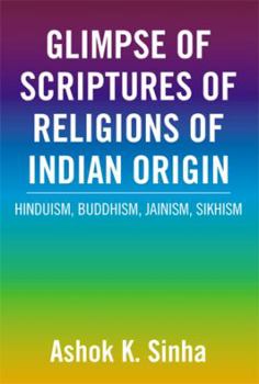 Paperback Glimpse of Scriptures of Religions of Indian Origin: Hinduism, Buddhism, Jainism, Sikhism Book