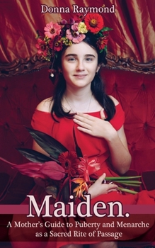 Paperback Maiden.: A Mother's Guide to Puberty and Menarche as a Sacred Rite of Passage Book