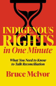 Paperback Indigenous Rights in One Minute: What You Need to Know to Talk Reconciliation Book