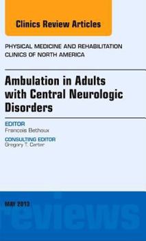 Hardcover Ambulation in Adults with Central Neurologic Disorders, an Issue of Physical Medicine and Rehabilitation Clinics: Volume 24-2 Book