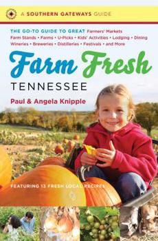 Paperback Farm Fresh Tennessee: The Go-To Guide to Great Farmers' Markets, Farm Stands, Farms, U-Picks, Kids' Activities, Lodging, Dining, Wineries, B Book