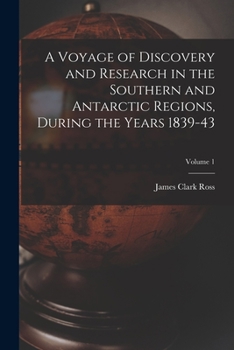 Paperback A Voyage of Discovery and Research in the Southern and Antarctic Regions, During the Years 1839-43; Volume 1 Book