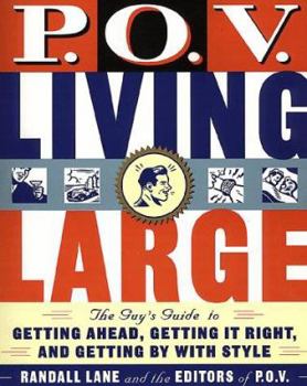 Paperback P.O.V. Living Large: The Guy's Guide to Getting Ahead, Getting It Right, and Getting by with Style Book