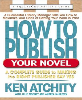 Paperback How to Publish Your Novel: A Complete Guide to Making the Right Publisher Say Yes Book