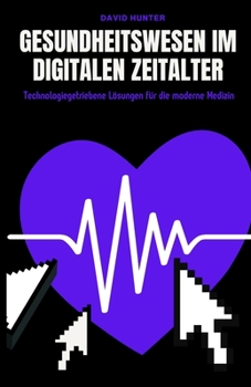 Paperback Gesundheitswesen im digitalen Zeitalter: Technologiegetriebene Lösungen für die moderne Medizin [German] Book