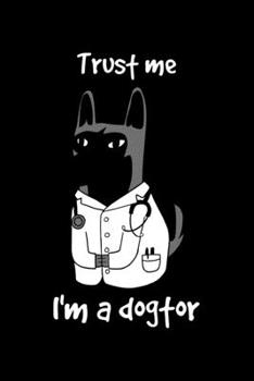 Paperback Trust Me Im A Dogtor: 6x9 Science Journal & Notebook College Rulled Paper Gift For A Doctor Book