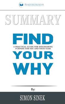 Paperback Summary of Find Your Why: A Practical Guide for Discovering Purpose for You and Your Team by Simon Sinek Book