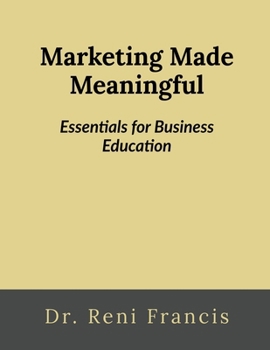Paperback Marketing Made Meaningful: Essentials for Business Education: Essentials for Business Education Book