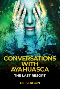 Paperback Conversations with Ayahuasca: The Last Resort Book