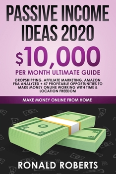 Paperback Passive Income Ideas 2020: 10,000/ month Ultimate Guide - Dropshipping, Affiliate Marketing, Amazon FBA Analyzed + 47 Profitable Opportunities to Book