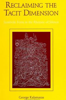 Hardcover Reclaiming the Tacit Dimension: Symbolic Form in the Rhetoric of Silence Book