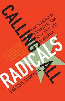 Paperback Calling All Radicals: How Grassroots Organizers Can Save Our Democracy Book